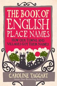 The Book Of English Place Names di Caroline Taggart edito da Ebury Publishing