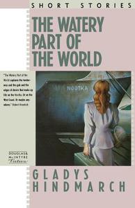 The Watery Part of the World di Gladys Hindmarch edito da Douglas and McIntyre (2013) Ltd.