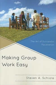 Making Group Work Easy di Steven A. Schiola edito da Rowman & Littlefield Education