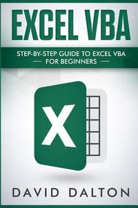 Excel VBA: Step-By-Step Guide to Excel VBA for Beginners di David Dalton edito da LIGHTNING SOURCE INC