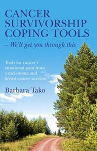 Cancer Survivorship Coping Tools - We'll Get You Through This di Barbara Tako edito da John Hunt Publishing
