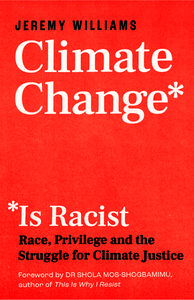 Is Climate Change Racist?: Race, Privilege and the Struggle for Climate Justice di Jeremy Williams edito da ICON BOOKS