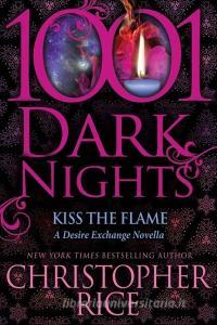 Kiss The Flame: A Desire Exchange Novella di Christopher Rice edito da LIGHTNING SOURCE INC