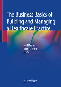 The Business Basics Of Building And Managing A Healthcare Practice edito da Springer Nature Switzerland Ag