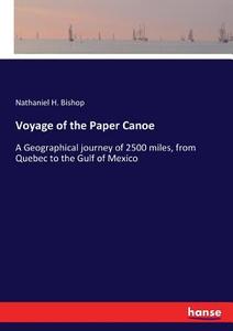 Voyage of the Paper Canoe di Nathaniel H. Bishop edito da hansebooks