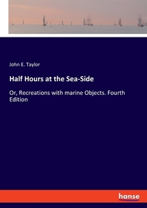 Half Hours at the Sea-Side di John E. Taylor edito da hansebooks