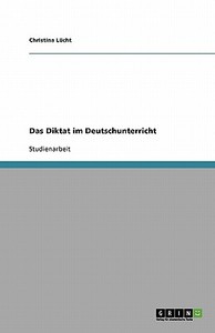 Das Diktat im Deutschunterricht di Christina Lücht edito da GRIN Publishing