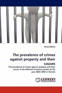 The prevalence of crimes against property and their causes di James Otieno edito da LAP Lambert Acad. Publ.