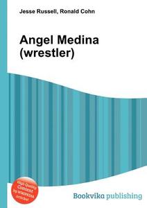 Angel Medina (wrestler) di Jesse Russell, Ronald Cohn edito da Book On Demand Ltd.