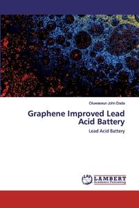 Graphene Improved Lead Acid Battery di Oluwaseun John Dada edito da LAP Lambert Academic Publishing