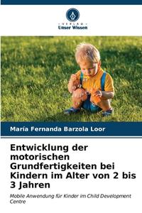 Entwicklung der motorischen Grundfertigkeiten bei Kindern im Alter von 2 bis 3 Jahren di María Fernanda Barzola Loor edito da Verlag Unser Wissen