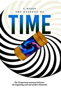 The Essence Of Time di T Mason edito da First Out Enterprises, LLC