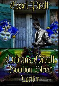 Orleans Occult: Bourbon Street Lucifer di Essel Pratt edito da LULU PR
