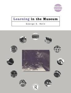 Learning in the Museum di George E. (Lesley University Hein edito da Taylor & Francis Ltd