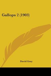 Gallops 2 (1903) di David Gray edito da Kessinger Publishing