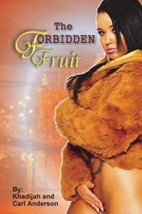 The Forbidden Fruit: The Million Dollar Story di Carl Anderson, Khadisah X edito da All in Publishing