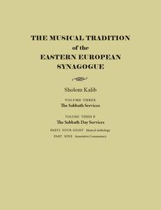 The Musical Tradition of the Eastern European Synagogue: Volume 3b: The Sabbath Day Services di Sholom Kalib edito da SYRACUSE UNIV PR