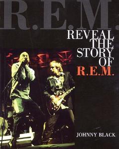 "r.e.m." Reveal The Story Of "r.e.m." di Johnny Black edito da Backbeat Books