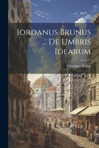 Iordanus Brunus ... De Umbris Idearum di Giordano Bruno edito da LEGARE STREET PR