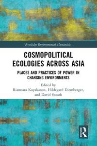 Cosmopolitical Ecologies Across Asia edito da Taylor & Francis Ltd