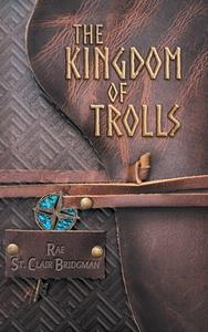 The Kingdom of Trolls di Rae St. Clair Bridgman edito da FriesenPress