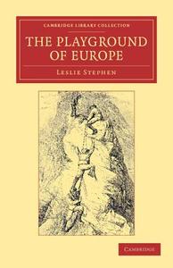 The Playground of Europe di Leslie Stephen edito da Cambridge University Press