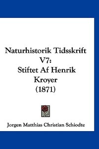 Naturhistorik Tidsskrift V7: Stiftet AF Henrik Kroyer (1871) di Jorgen Matthias Christian Schiodte edito da Kessinger Publishing