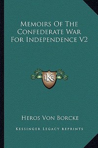 Memoirs of the Confederate War for Independence V2 di Heros Von Borcke edito da Kessinger Publishing