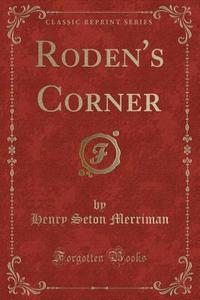 Roden's Corner (classic Reprint) di Henry Seton Merriman edito da Forgotten Books