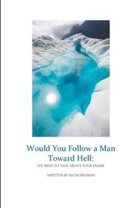 Would You Follow a Man Towards Hell di Sachi Neemah edito da Lulu.com
