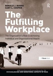 The Fulfilling Workplace di Professor Ronald J. Burke edito da Taylor & Francis Ltd