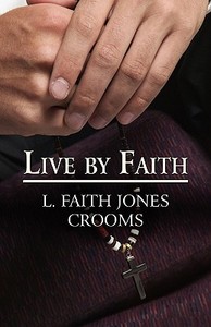 Live By Faith di L Faith Jones Crooms edito da America Star Books