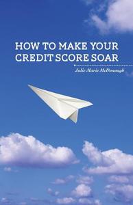 How to Make your Credit Score Soar di Julie Marie McDonough edito da FriesenPress