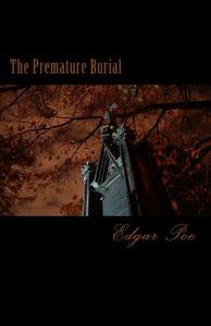 The Premature Burial di Edgar Allan Poe edito da Createspace