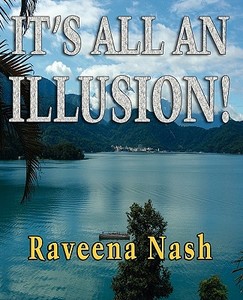 It's All An Illusion! di Raveena Nash edito da TotalRecall Publications