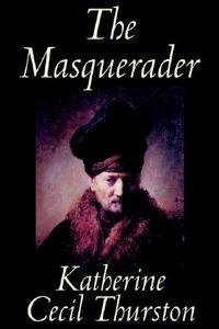 The Masquerader by Katherine Cecil Thurston, Fiction, Literary di Katherine Cecil Thurston edito da Wildside Press