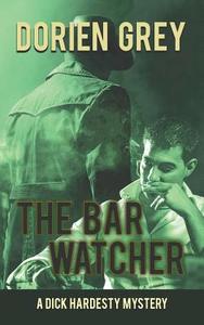 The Bar Watcher (A Dick Hardesty Mystery, #3) di Dorien Grey edito da Untreed Reads Publishing
