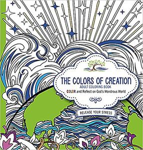 The Colors of Creation Adult Coloring Book: Color and Reflect on God's Wondrous World di Faith Passio edito da PASSIO