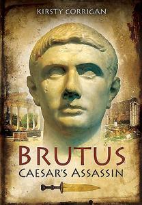 Brutus: Caesar's Assassin di Kirsty Corrigan edito da Pen & Sword Books Ltd