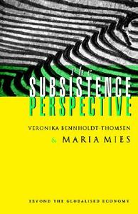 The Subsistence Perspective di Maria Mies, Veronika Bennholdt-Thomsen edito da Zed Books Ltd
