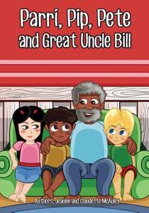 Parri, Pip, Pete and Great Uncle Bill: (fun Story Teaching You the Value of Appreciating Diversity, Children Books for Kids Ages 5-8) di Jeanine &. Claudette McAuley edito da Createspace Independent Publishing Platform