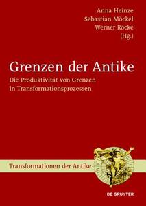 Grenzen Der Antike: Die Produktivitat Von Grenzen in Transformationsprozessen edito da Walter de Gruyter