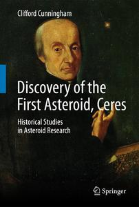 Discovery Of The First Asteroid, Ceres di Clifford J. Cunningham edito da Springer International Publishing Ag