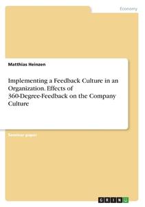 Implementing a Feedback Culture in an Organization. Effects of 360-Degree-Feedback on the Company Culture di Matthias Heinzen edito da GRIN Verlag