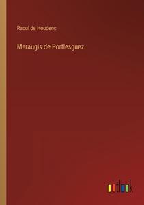 Meraugis de Portlesguez di Raoul De Houdenc edito da Outlook Verlag