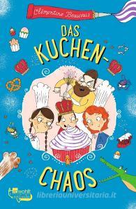 Das Kuchen-Chaos di Clémentine Beauvais edito da Rowohlt Taschenbuch