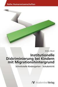 Institutionelle Diskriminierung bei Kindern mit Migrationshintergrund di Emilia Murer edito da AV Akademikerverlag