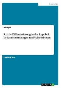 Soziale Differenzierung in Der Republik: Volksversammlungen Und Volkstribunen di Anonym edito da Grin Verlag Gmbh