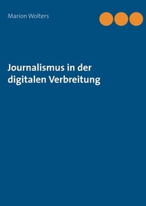 Journalismus in der digitalen Verbreitung di Marion Wolters edito da Books on Demand