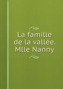 La Famille De La Vallee. Mlle Nanny di O Squarr edito da Book On Demand Ltd.